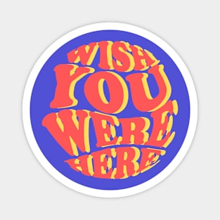 Wish You Were Here Magnet